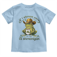 If I Shenan Once I Will Shenanigan Funny Frog Cowboy Toddler T Shirt St Patricks Day Shenanigans Humor
