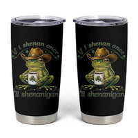 If I Shenan Once I Will Shenanigan Funny Frog Cowboy Tumbler Cup St Patricks Day Shenanigans Humor