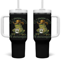 If I Shenan Once I Will Shenanigan Funny Frog Cowboy Tumbler With Handle St Patricks Day Shenanigans Humor