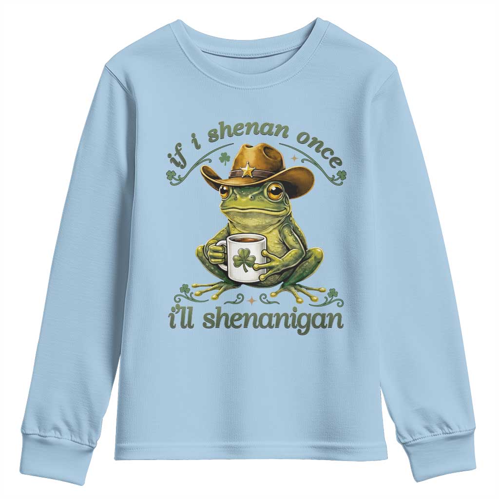 If I Shenan Once I Will Shenanigan Funny Frog Cowboy Youth Sweatshirt St Patricks Day Shenanigans Humor