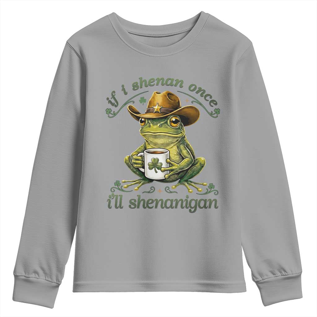 If I Shenan Once I Will Shenanigan Funny Frog Cowboy Youth Sweatshirt St Patricks Day Shenanigans Humor
