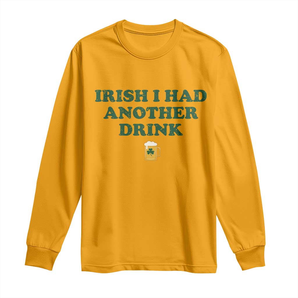 Irish I Had Another Drink Long Sleeve Shirt Funny St Patricks Day Beer Drinking Joke Pub Humor