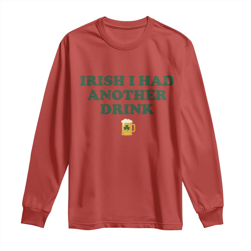 Irish I Had Another Drink Long Sleeve Shirt Funny St Patricks Day Beer Drinking Joke Pub Humor