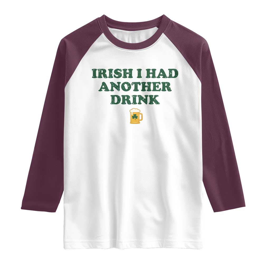 Irish I Had Another Drink Raglan Shirt Funny St Patricks Day Beer Drinking Joke Pub Humor