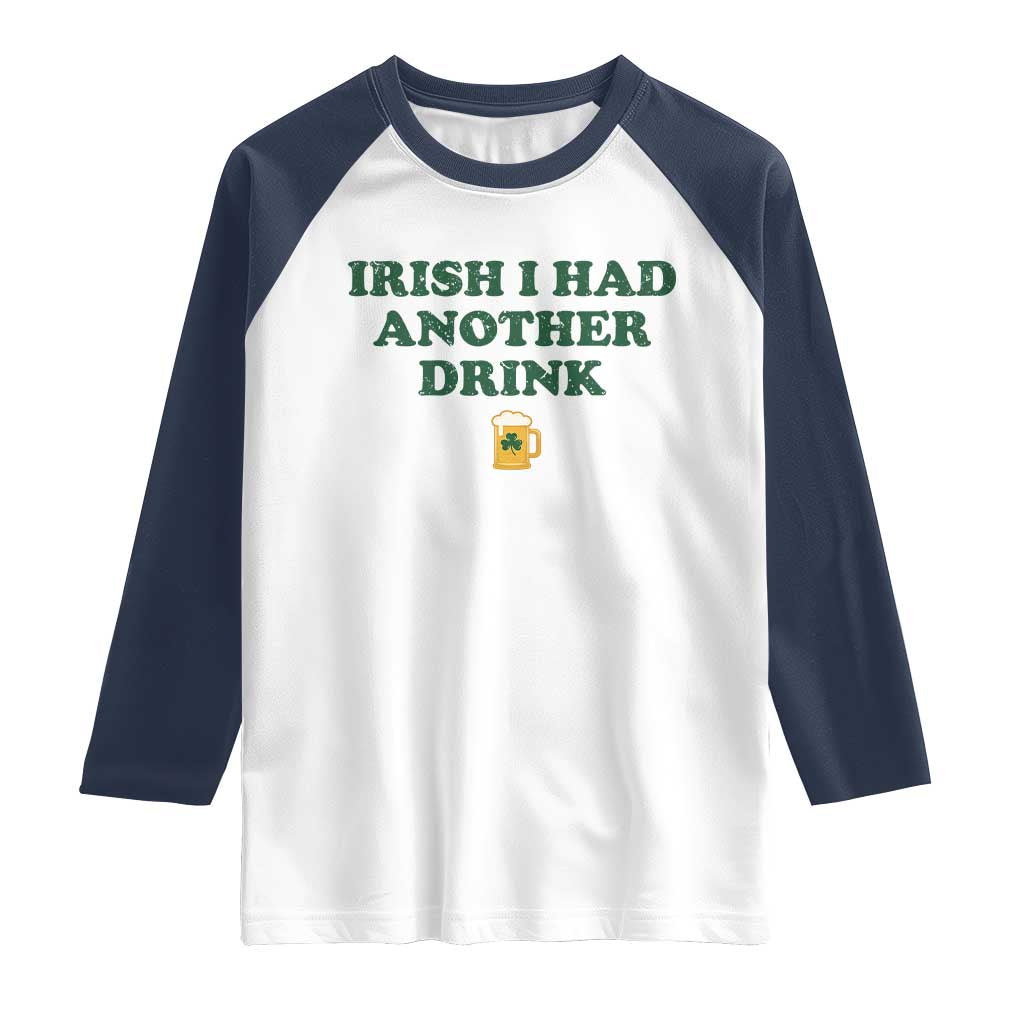 Irish I Had Another Drink Raglan Shirt Funny St Patricks Day Beer Drinking Joke Pub Humor