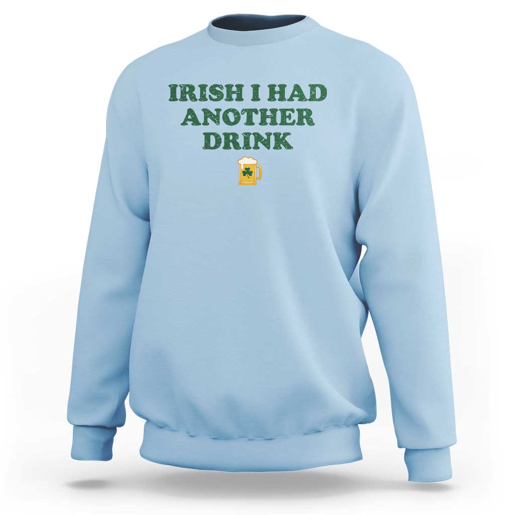 Irish I Had Another Drink Sweatshirt Funny St Patricks Day Beer Drinking Joke Pub Humor