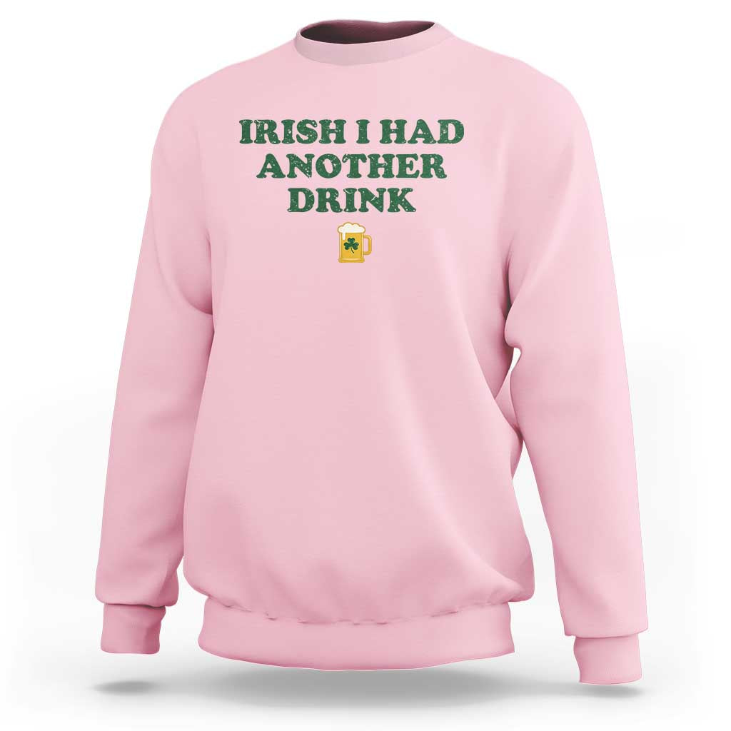 Irish I Had Another Drink Sweatshirt Funny St Patricks Day Beer Drinking Joke Pub Humor