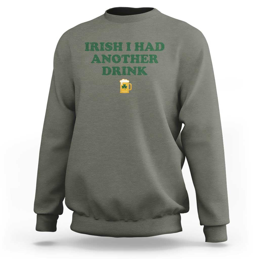 Irish I Had Another Drink Sweatshirt Funny St Patricks Day Beer Drinking Joke Pub Humor