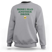 Irish I Had Another Drink Sweatshirt Funny St Patricks Day Beer Drinking Joke Pub Humor