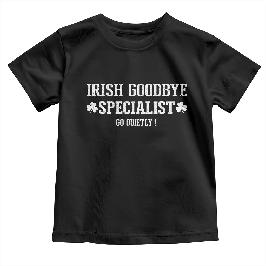 Funny Irish Goodbye Specialist Go Quietly Toddler T Shirt St Patricks Day Introvert Humor