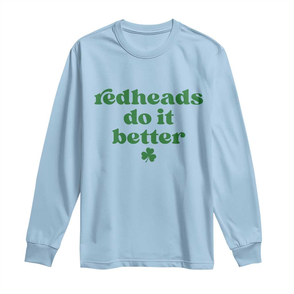 Redheads Do It Better Funny Irish Pride Long Sleeve Shirt St Patricks Day Ginger Humor
