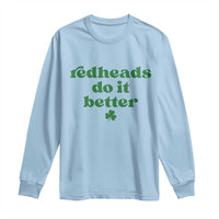 Redheads Do It Better Funny Irish Pride Long Sleeve Shirt St Patricks Day Ginger Humor