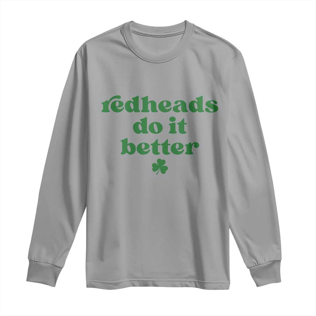 Redheads Do It Better Funny Irish Pride Long Sleeve Shirt St Patricks Day Ginger Humor