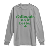 Redheads Do It Better Funny Irish Pride Long Sleeve Shirt St Patricks Day Ginger Humor