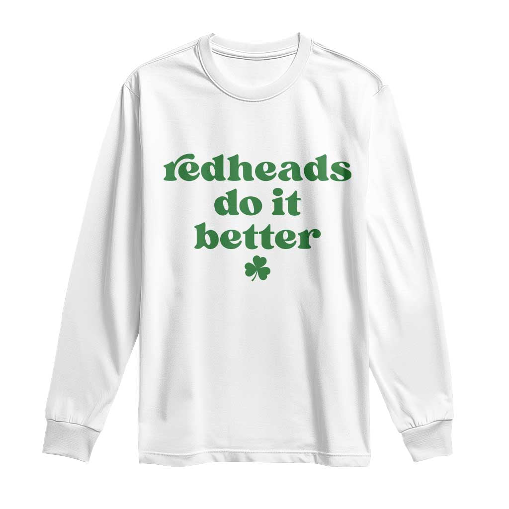 Redheads Do It Better Funny Irish Pride Long Sleeve Shirt St Patricks Day Ginger Humor