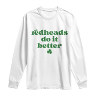 Redheads Do It Better Funny Irish Pride Long Sleeve Shirt St Patricks Day Ginger Humor
