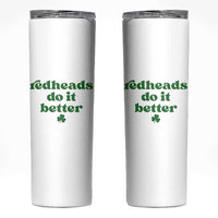 Redheads Do It Better Funny Irish Pride Skinny Tumbler St Patricks Day Ginger Humor