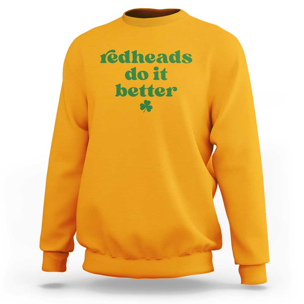 Redheads Do It Better Funny Irish Pride Sweatshirt St Patricks Day Ginger Humor