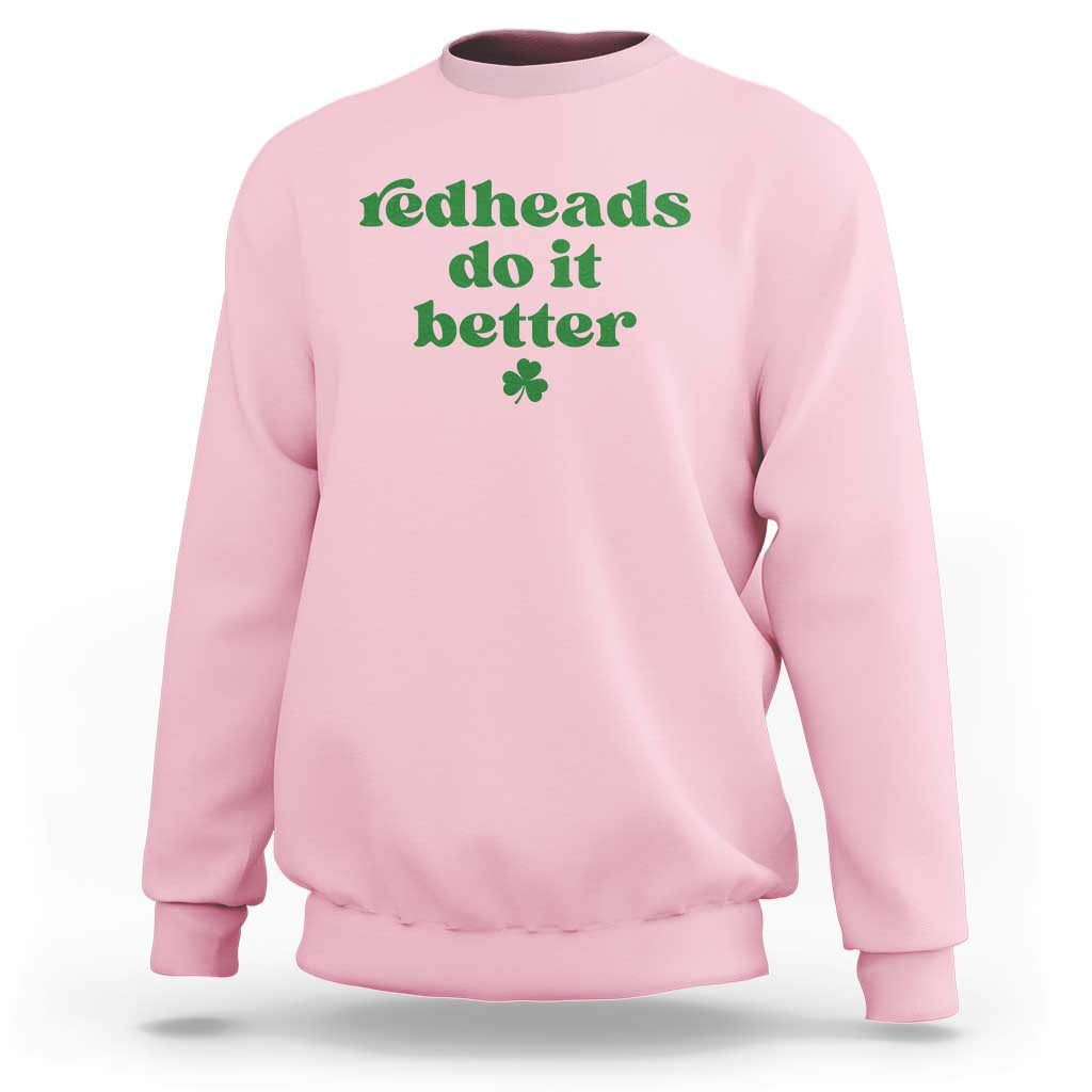 Redheads Do It Better Funny Irish Pride Sweatshirt St Patricks Day Ginger Humor