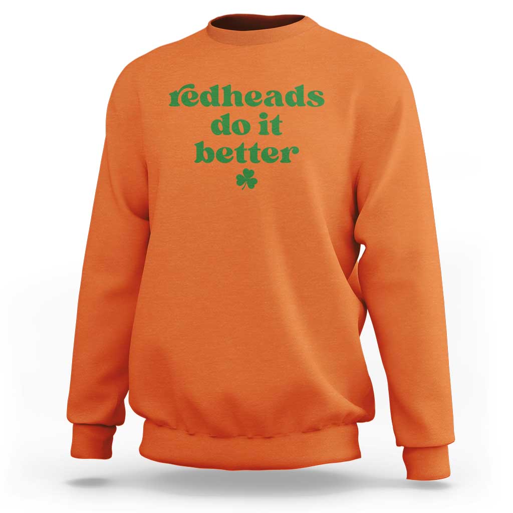 Redheads Do It Better Funny Irish Pride Sweatshirt St Patricks Day Ginger Humor