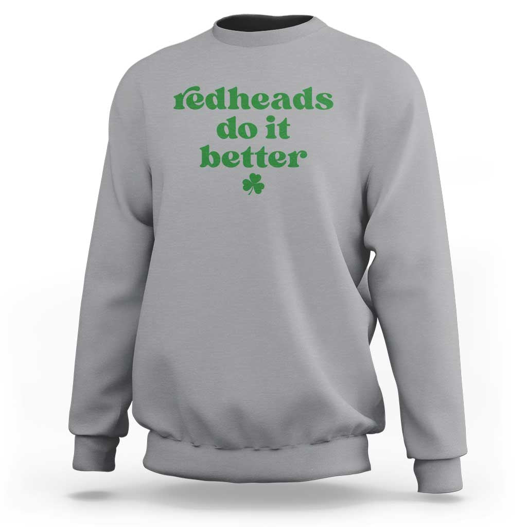 Redheads Do It Better Funny Irish Pride Sweatshirt St Patricks Day Ginger Humor