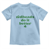 Redheads Do It Better Funny Irish Pride Toddler T Shirt St Patricks Day Ginger Humor