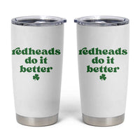 Redheads Do It Better Funny Irish Pride Tumbler Cup St Patricks Day Ginger Humor