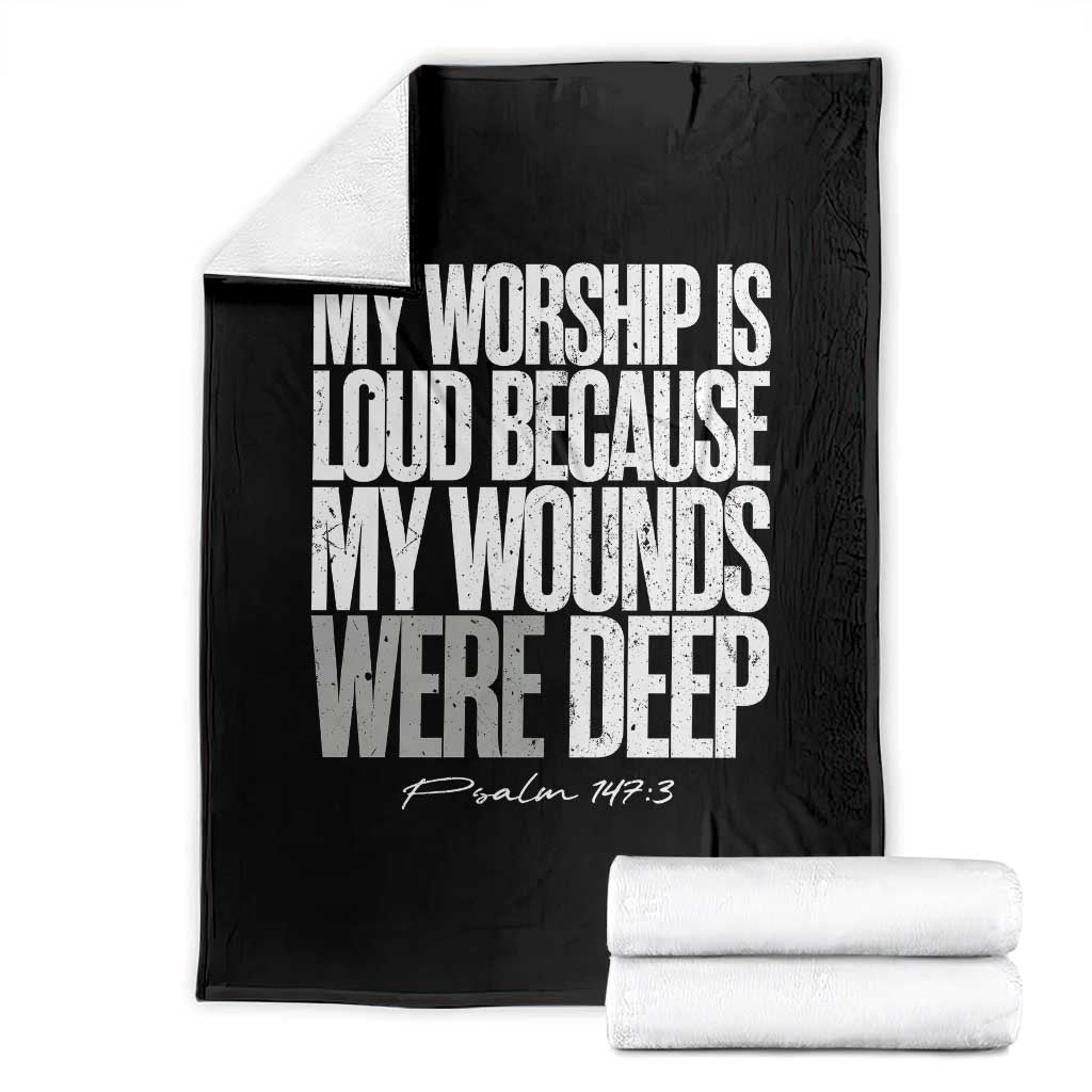 Psalm 147 3 Inspirational Christian Faith Throw Blanket My Worship Is Loud Because My Wounds Were Deep