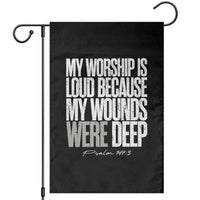 Psalm 147 3 Inspirational Christian Faith Garden Flag My Worship Is Loud Because My Wounds Were Deep
