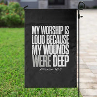 Psalm 147 3 Inspirational Christian Faith Garden Flag My Worship Is Loud Because My Wounds Were Deep