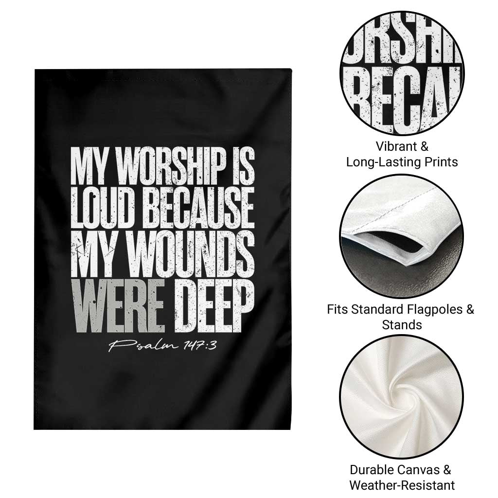 Psalm 147 3 Inspirational Christian Faith Garden Flag My Worship Is Loud Because My Wounds Were Deep