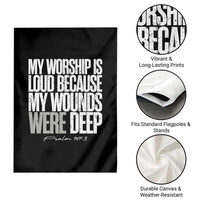 Psalm 147 3 Inspirational Christian Faith Garden Flag My Worship Is Loud Because My Wounds Were Deep