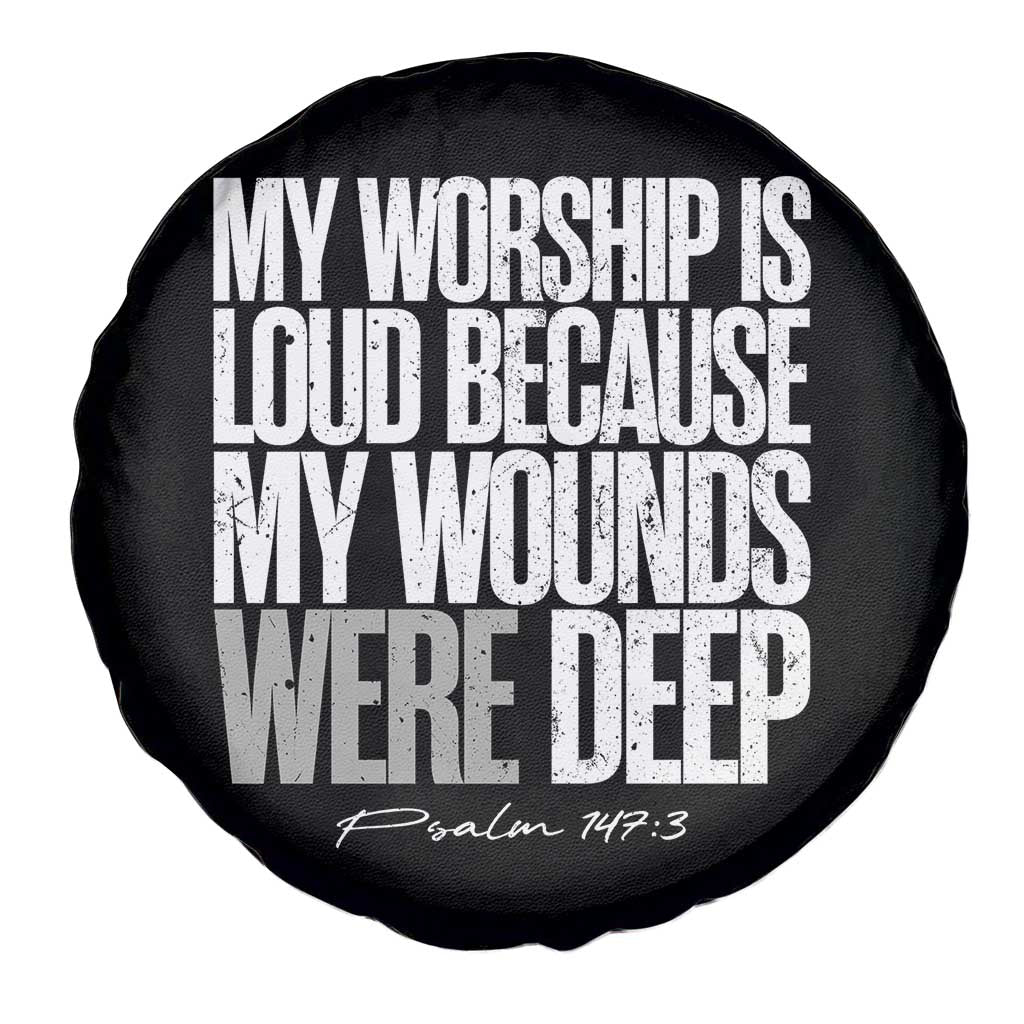 Psalm 147 3 Inspirational Christian Faith Spare Tire Cover My Worship Is Loud Because My Wounds Were Deep