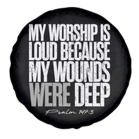Psalm 147 3 Inspirational Christian Faith Spare Tire Cover My Worship Is Loud Because My Wounds Were Deep