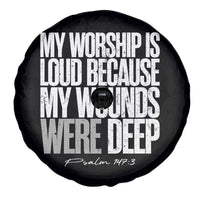 Psalm 147 3 Inspirational Christian Faith Spare Tire Cover My Worship Is Loud Because My Wounds Were Deep