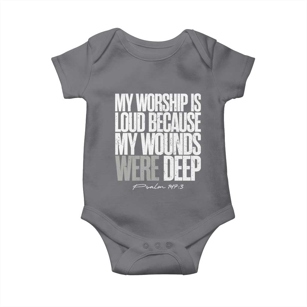 Psalm 147 3 Inspirational Christian Faith Baby Onesie My Worship Is Loud Because My Wounds Were Deep