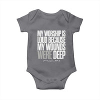 Psalm 147 3 Inspirational Christian Faith Baby Onesie My Worship Is Loud Because My Wounds Were Deep