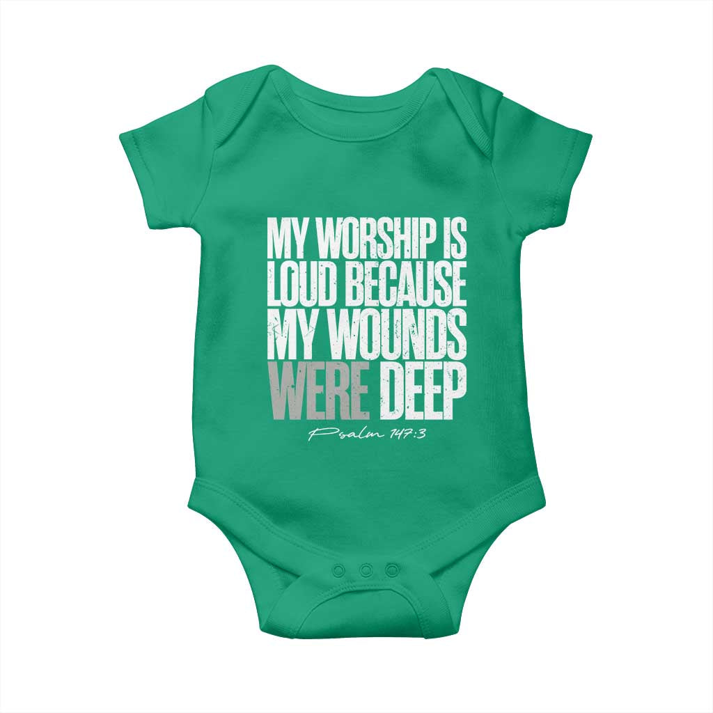 Psalm 147 3 Inspirational Christian Faith Baby Onesie My Worship Is Loud Because My Wounds Were Deep