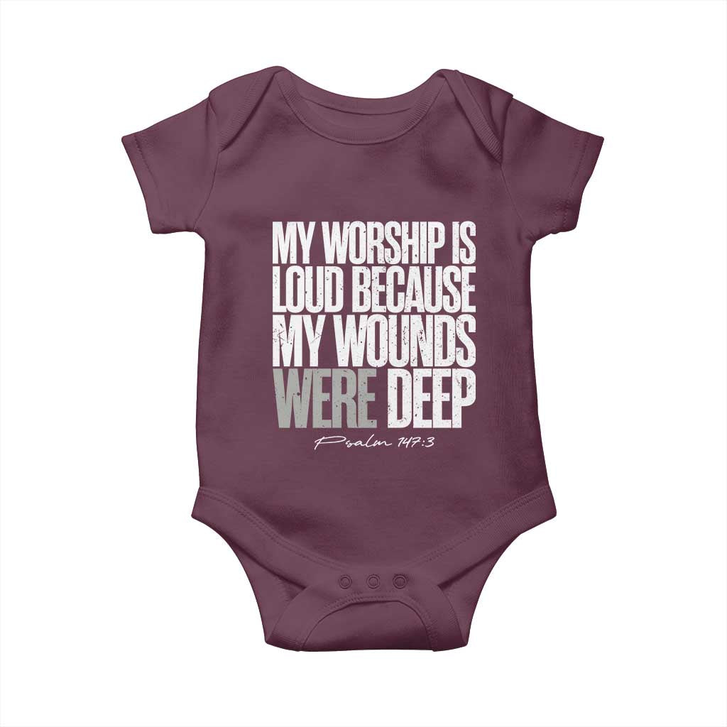 Psalm 147 3 Inspirational Christian Faith Baby Onesie My Worship Is Loud Because My Wounds Were Deep