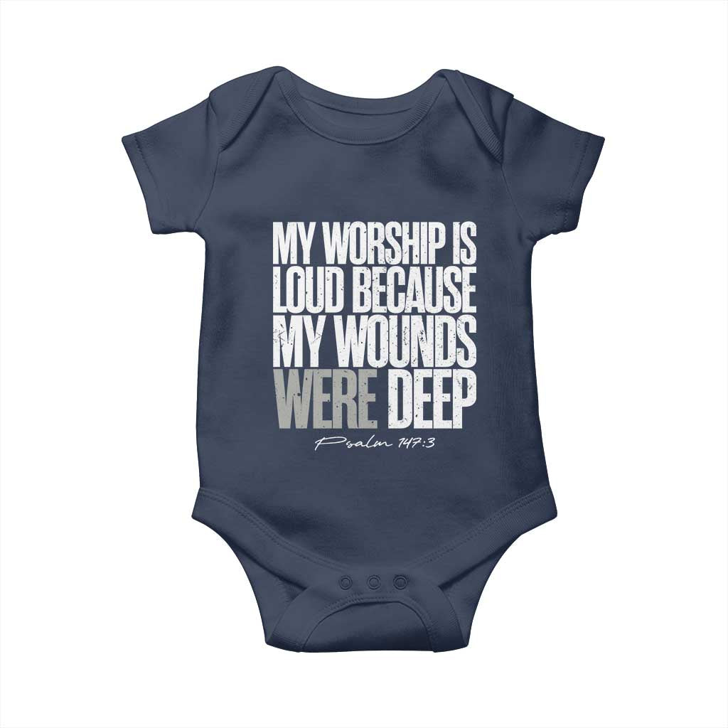 Psalm 147 3 Inspirational Christian Faith Baby Onesie My Worship Is Loud Because My Wounds Were Deep