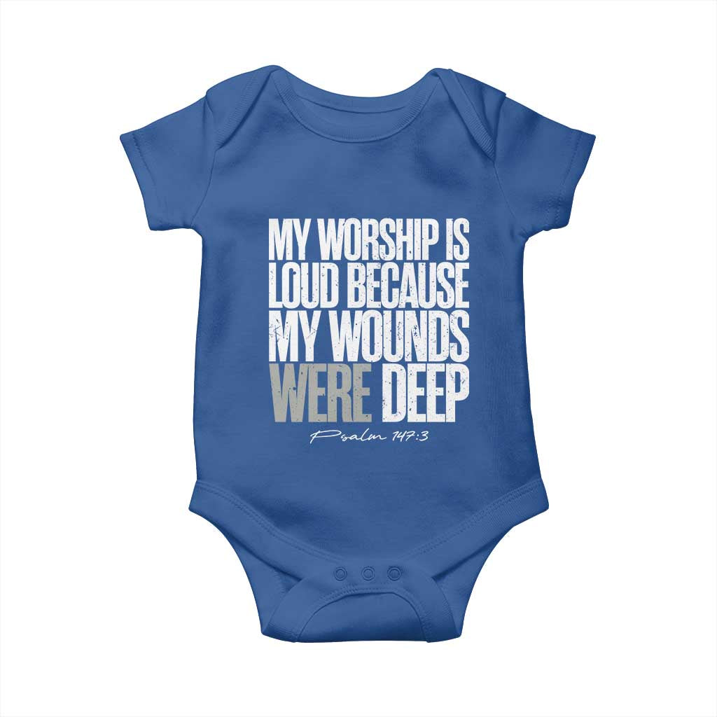 Psalm 147 3 Inspirational Christian Faith Baby Onesie My Worship Is Loud Because My Wounds Were Deep