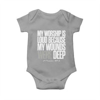 Psalm 147 3 Inspirational Christian Faith Baby Onesie My Worship Is Loud Because My Wounds Were Deep