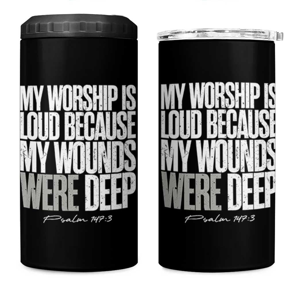 Psalm 147 3 Inspirational Christian Faith 4 in 1 Can Cooler Tumbler My Worship Is Loud Because My Wounds Were Deep