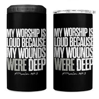 Psalm 147 3 Inspirational Christian Faith 4 in 1 Can Cooler Tumbler My Worship Is Loud Because My Wounds Were Deep