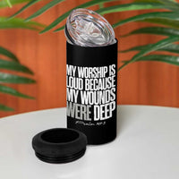 Psalm 147 3 Inspirational Christian Faith 4 in 1 Can Cooler Tumbler My Worship Is Loud Because My Wounds Were Deep