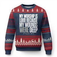 Psalm 147 3 Inspirational Christian Faith Ugly Christmas Sweater My Worship Is Loud Because My Wounds Were Deep