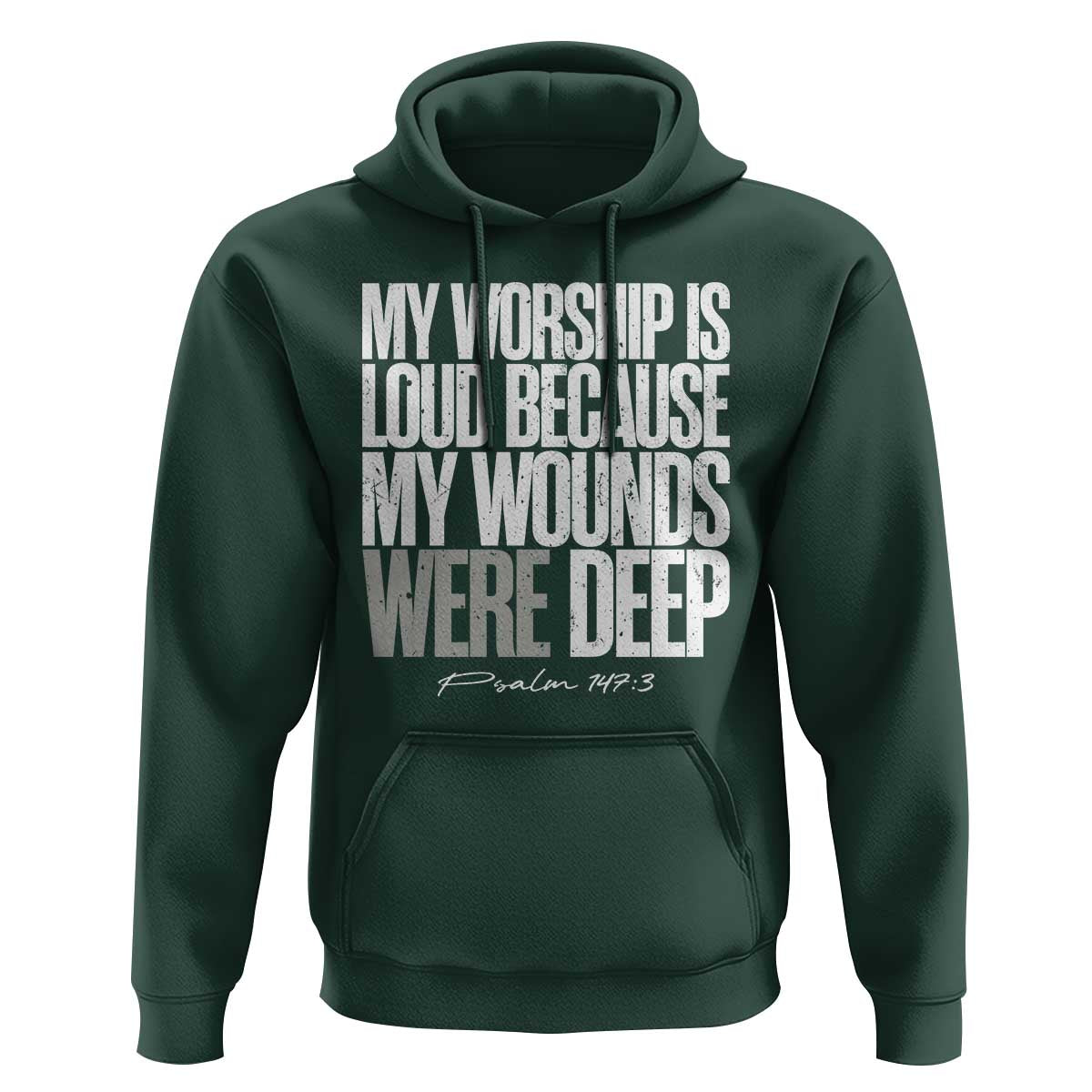 Psalm 147 3 Inspirational Christian Faith Hoodie My Worship Is Loud Because My Wounds Were Deep