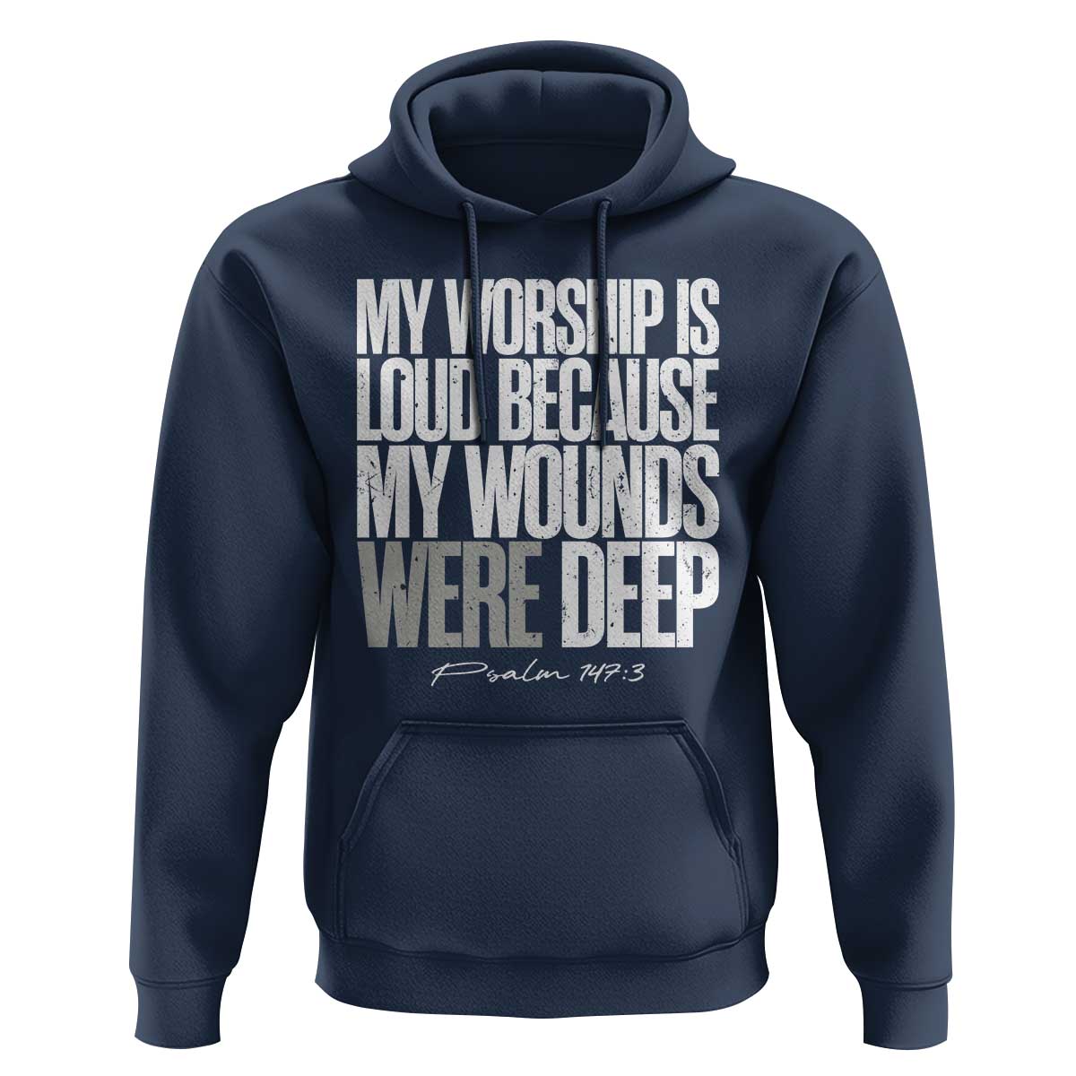 Psalm 147 3 Inspirational Christian Faith Hoodie My Worship Is Loud Because My Wounds Were Deep