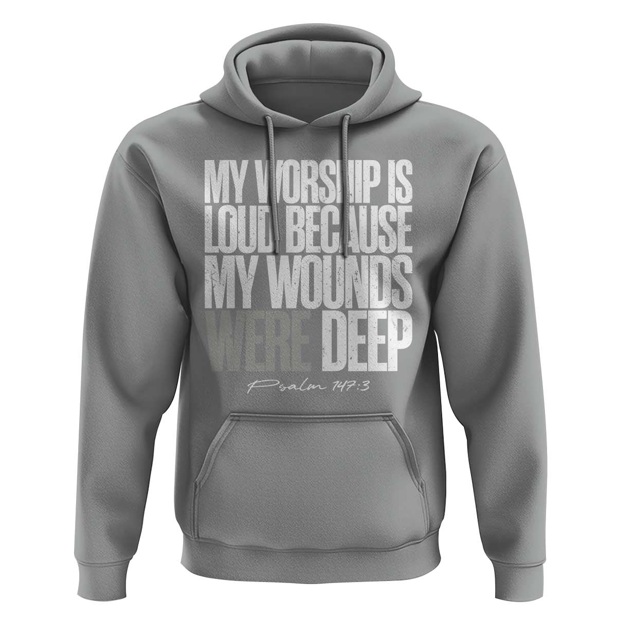 Psalm 147 3 Inspirational Christian Faith Hoodie My Worship Is Loud Because My Wounds Were Deep