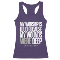 Psalm 147 3 Inspirational Christian Faith Racerback Tank Top My Worship Is Loud Because My Wounds Were Deep